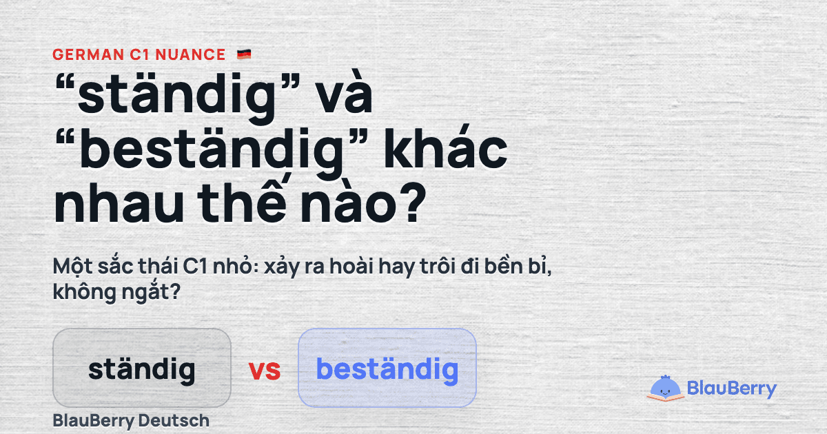 “ständig” và “beständig” khác nhau thế nào?