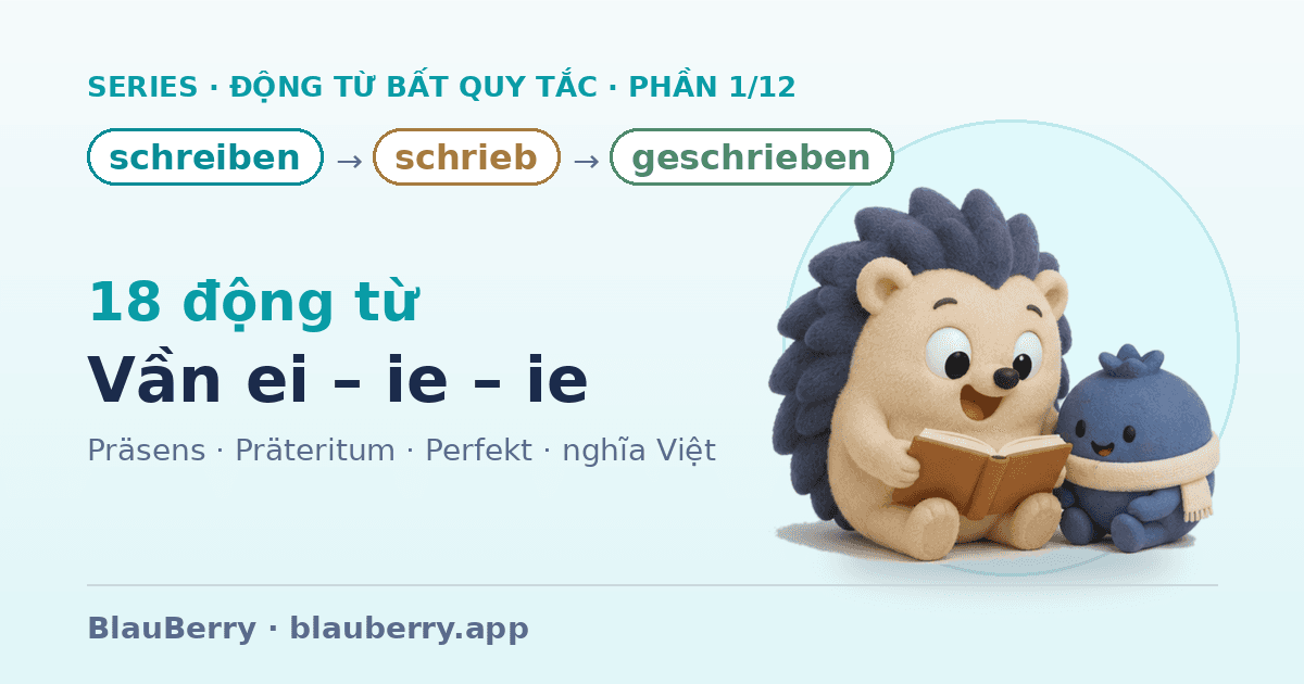 Động từ bất quy tắc tiếng Đức — Phần 1/12: 18 động từ vần ei – ie – ie (schreiben → schrieb → geschrieben)