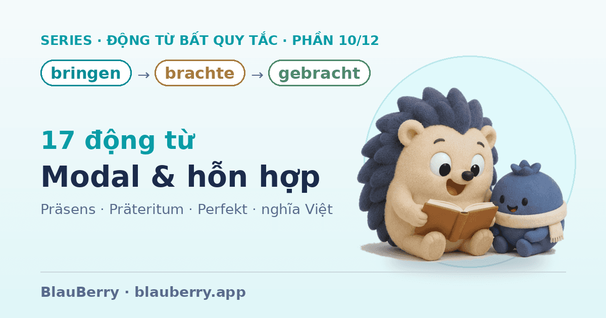 Động từ bất quy tắc tiếng Đức — Phần 10/12: 17 động từ Modal & hỗn hợp (bringen → brachte → gebracht)