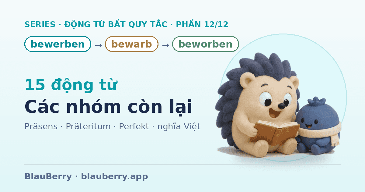 Động từ bất quy tắc tiếng Đức — Phần 12/12: 15 động từ Các nhóm còn lại (bewerben → bewarb → beworben)