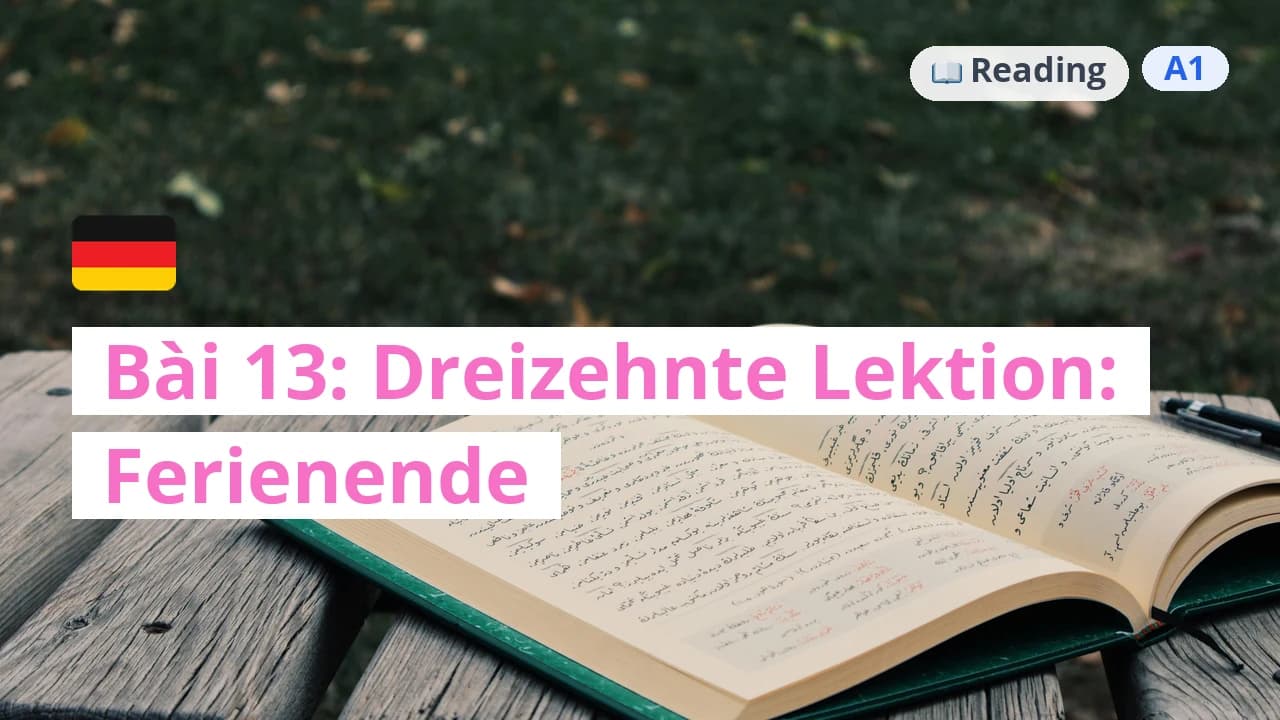 100 ngày tự học tiếng Đức - Bài 13: Dreizehnte Lektion: Ferienende