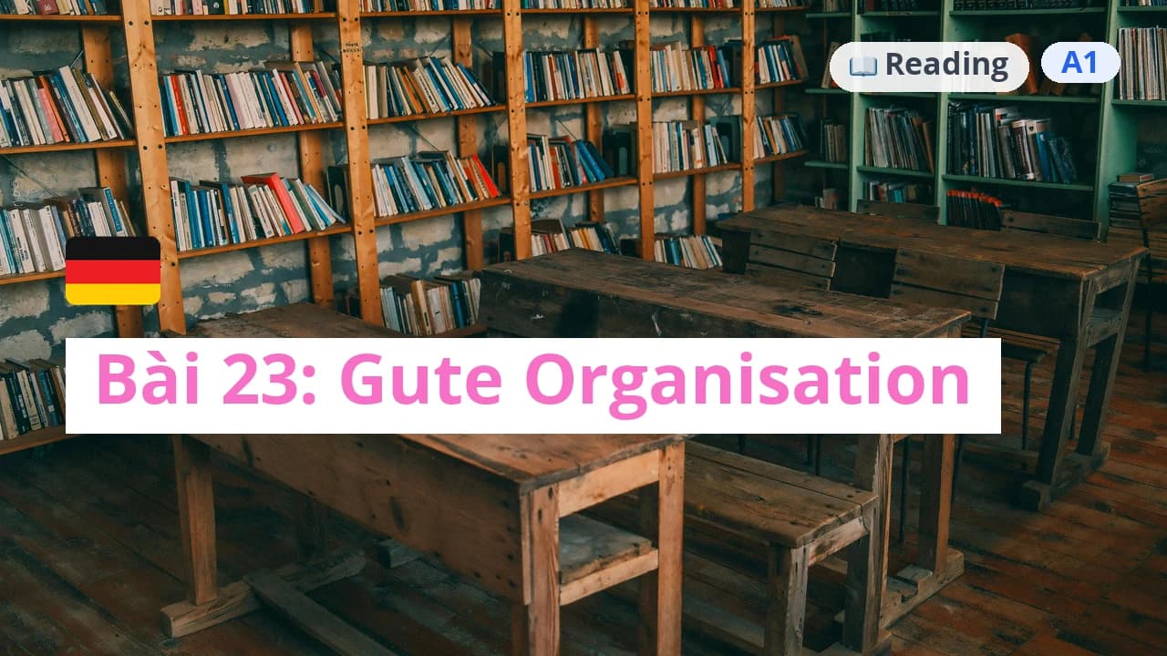 100 ngày tự học tiếng Đức - Bài 23: Gute Organisation