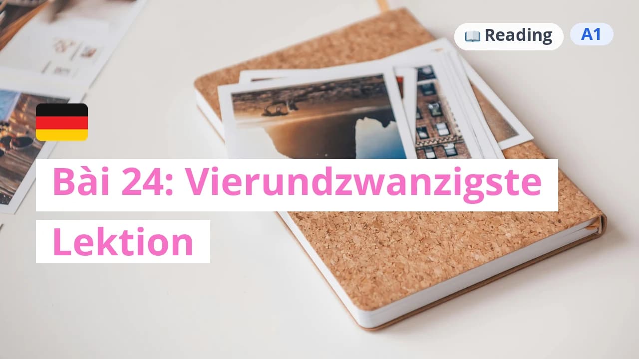 100 ngày tự học tiếng Đức - Bài 24: Vierundzwanzigste Lektion
