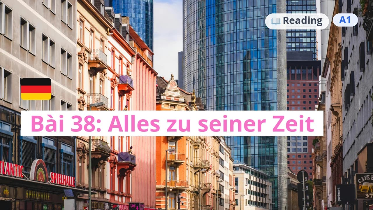 100 ngày tự học tiếng Đức - Bài 38: Alles zu seiner Zeit