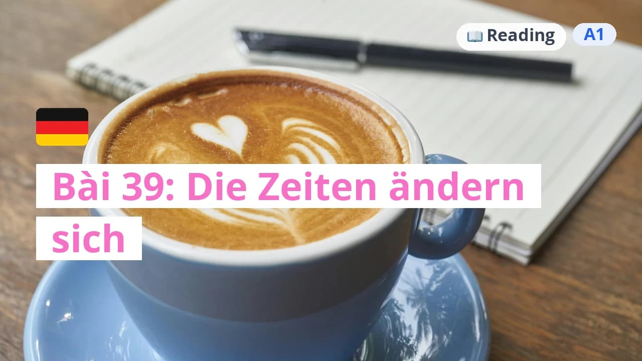 100 ngày tự học tiếng Đức - Bài 39: Die Zeiten ändern sich