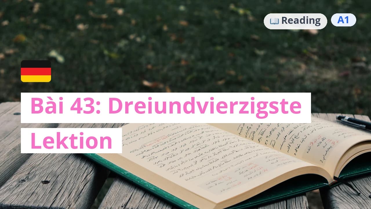100 ngày tự học tiếng Đức - Bài 43: Dreiundvierzigste Lektion