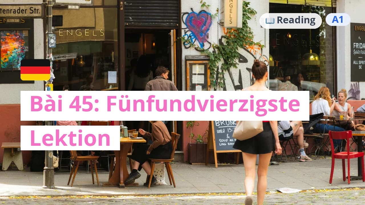 100 ngày tự học tiếng Đức - Bài 45: Fünfundvierzigste Lektion