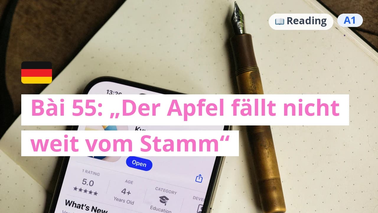 100 ngày tự học tiếng Đức - Bài 55: „Der Apfel fällt nicht weit vom Stamm“