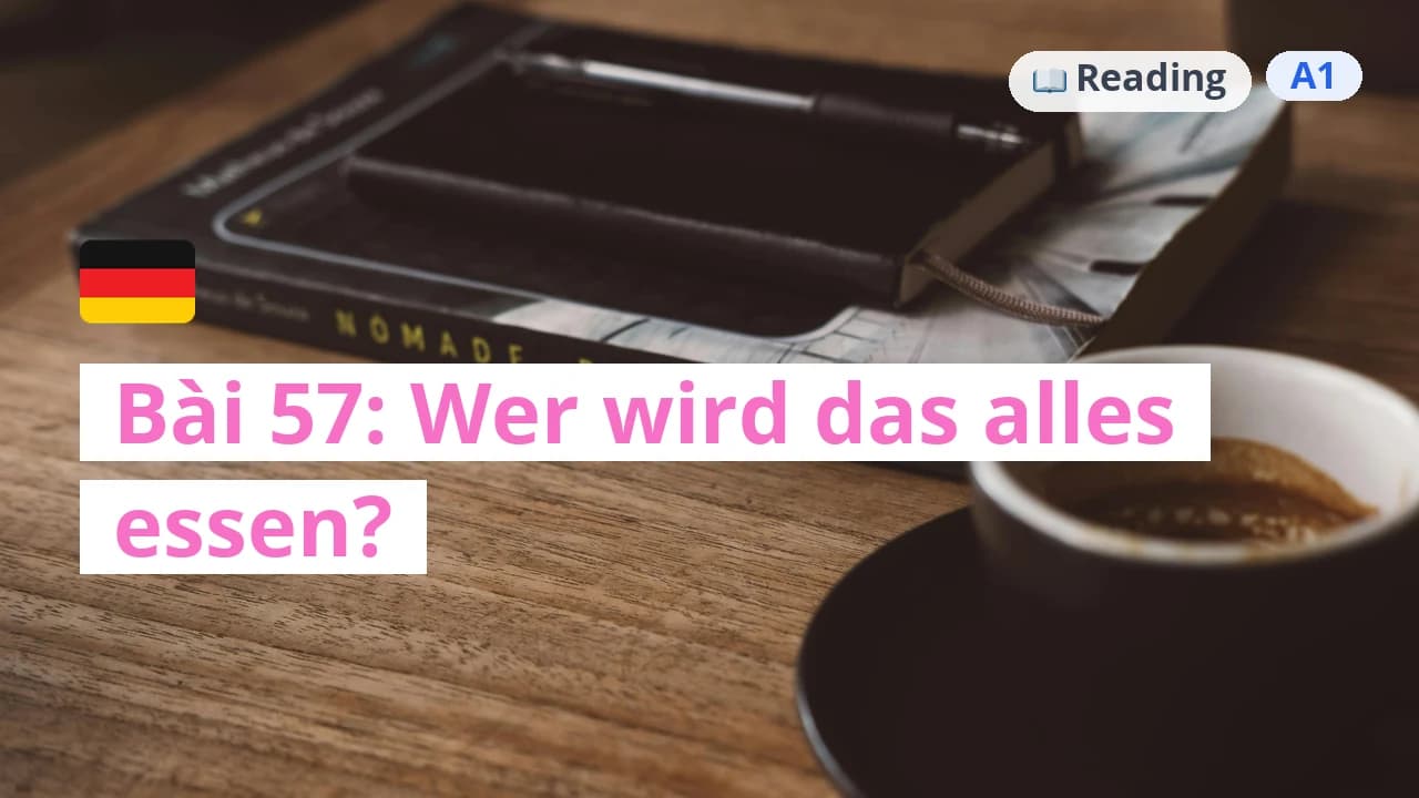 100 ngày tự học tiếng Đức - Bài 57: Wer wird das alles essen?