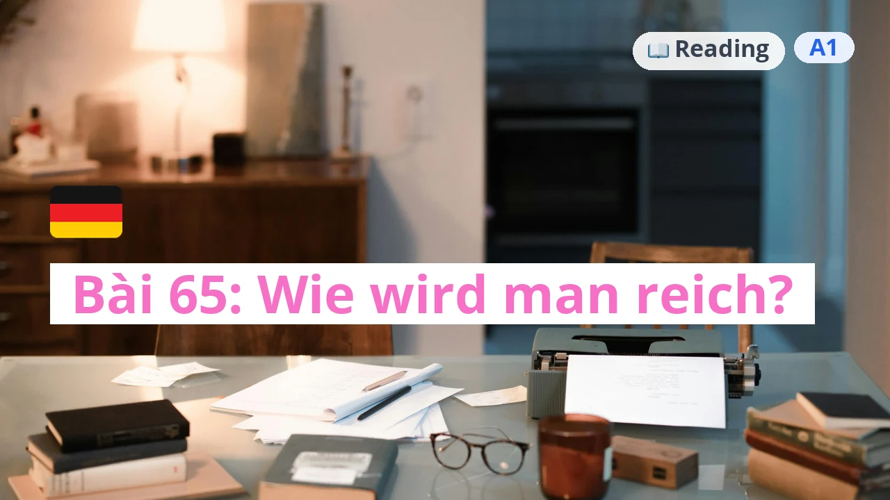 100 ngày tự học tiếng Đức - Bài 65: Wie wird man reich?
