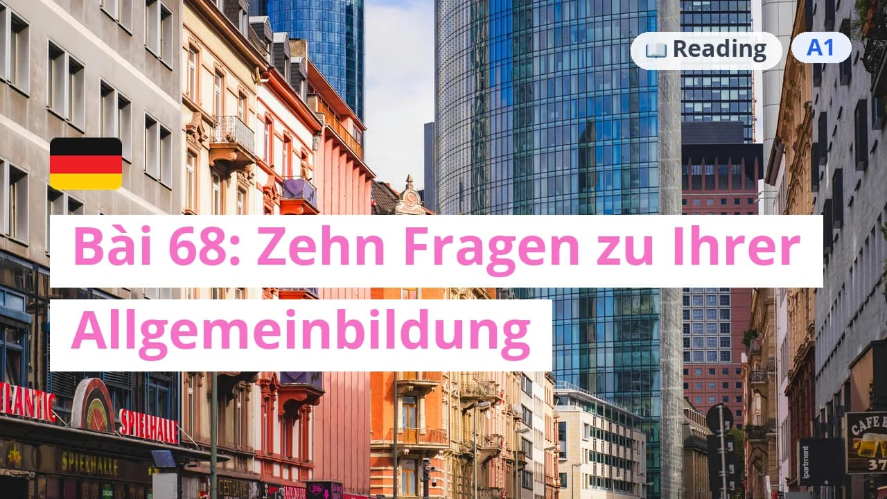 100 ngày tự học tiếng Đức - Bài 68: Zehn Fragen zu Ihrer Allgemeinbildung