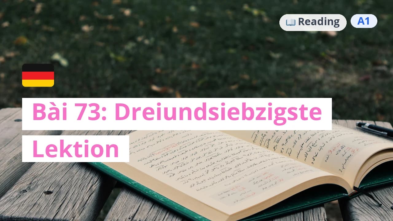 100 ngày tự học tiếng Đức - Bài 73: Dreiundsiebzigste Lektion