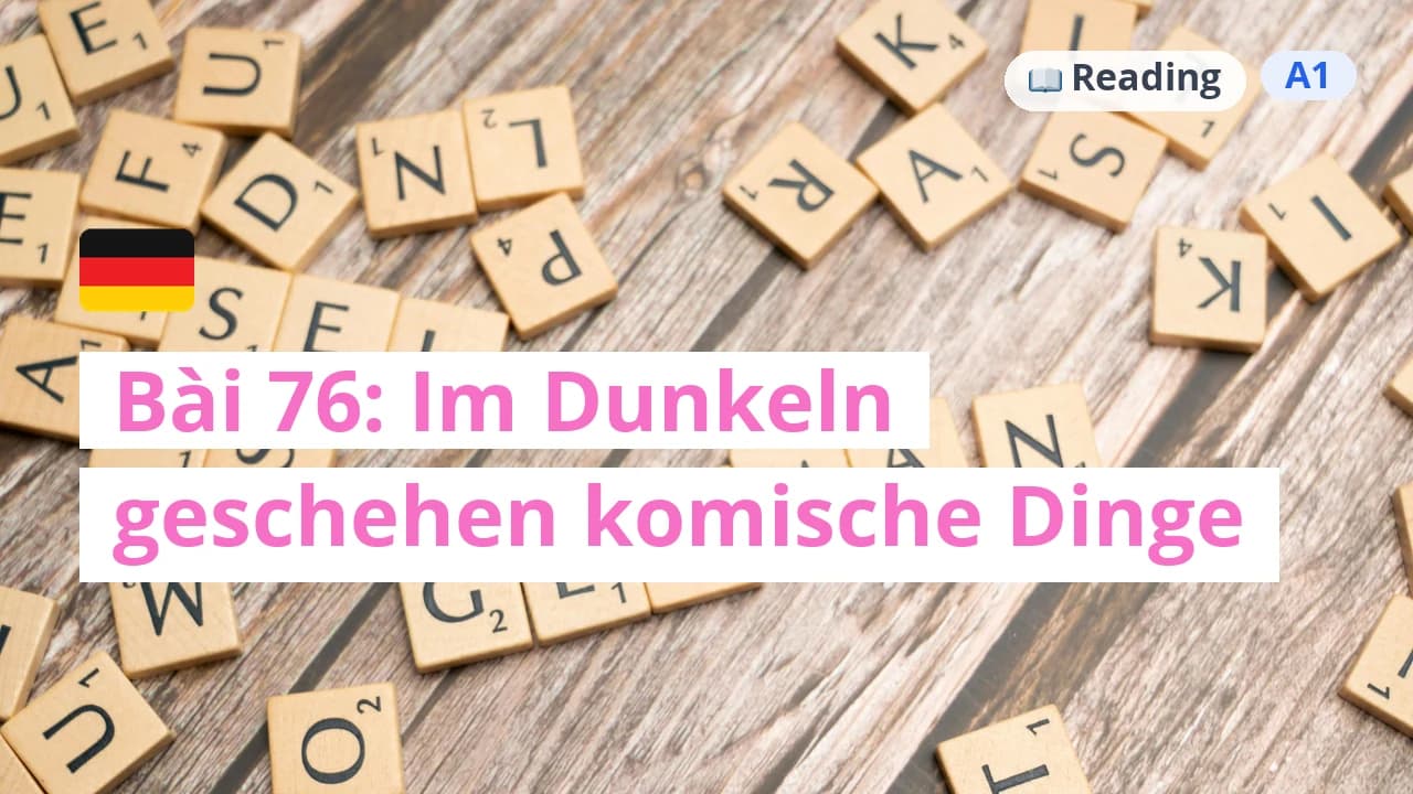 100 ngày tự học tiếng Đức - Bài 76: Im Dunkeln geschehen komische Dinge
