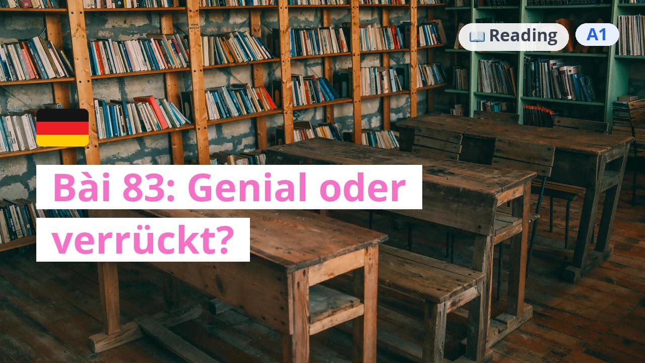 100 ngày tự học tiếng Đức - Bài 83: Genial oder verrückt?