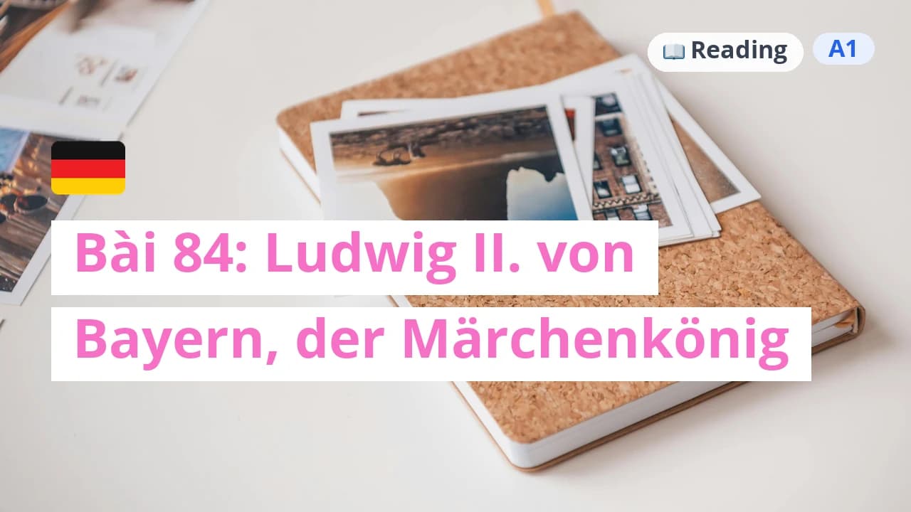 100 ngày tự học tiếng Đức - Bài 84: Ludwig II. von Bayern, der Märchenkönig
