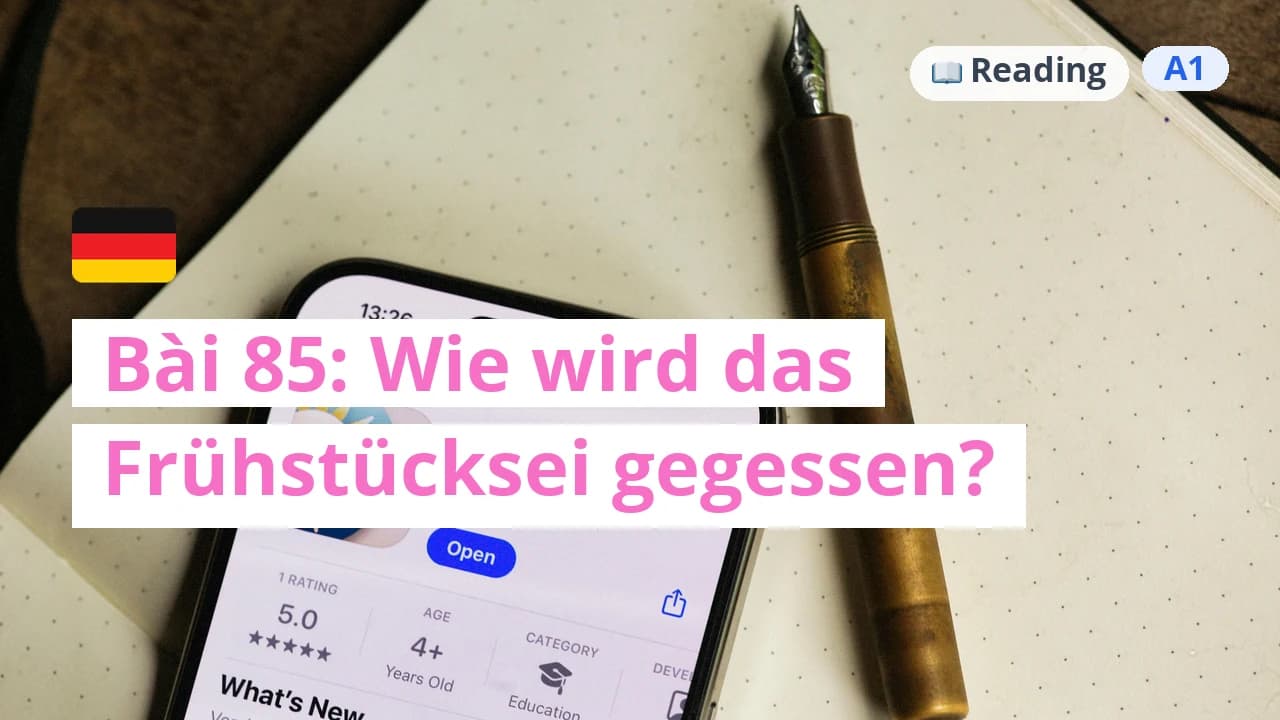 100 ngày tự học tiếng Đức - Bài 85: Wie wird das Frühstücksei gegessen?