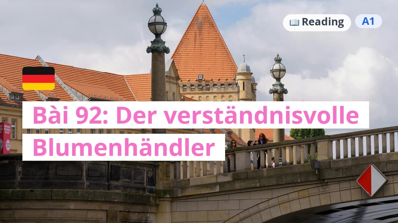 100 ngày tự học tiếng Đức - Bài 92: Der verständnisvolle Blumenhändler