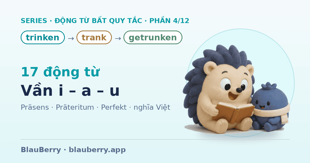 Động từ bất quy tắc tiếng Đức — Phần 4/12: 17 động từ vần i – a – u (trinken → trank → getrunken)
