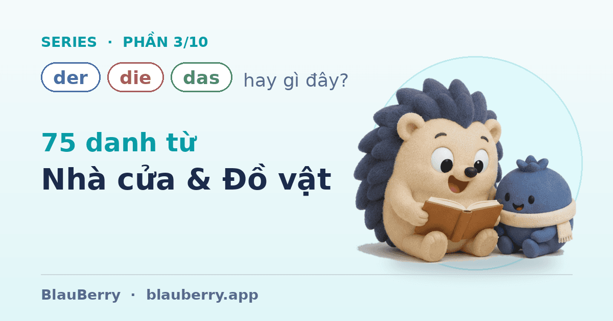 Der, die hay das? — Phần 3/10: 75 danh từ Nhà cửa & Đồ vật — mọi thứ quanh căn nhà bạn